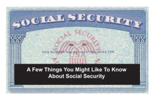 A Few Good Things to know about Social Security